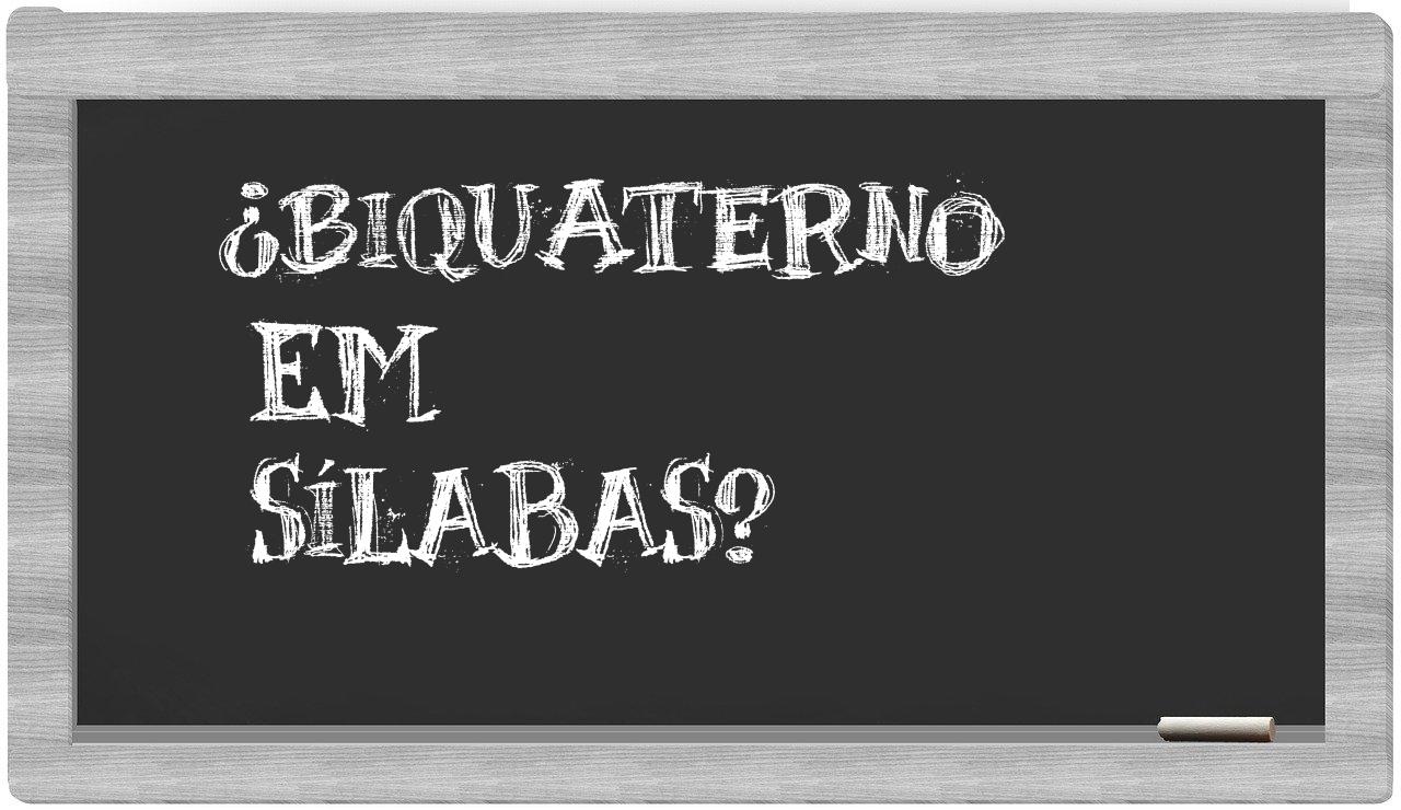 ¿biquaterno en sílabas?