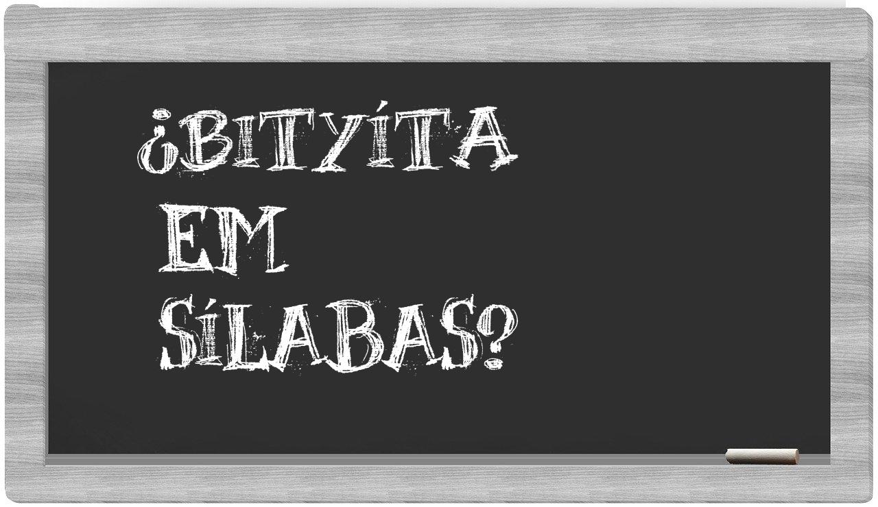 ¿bityíta en sílabas?