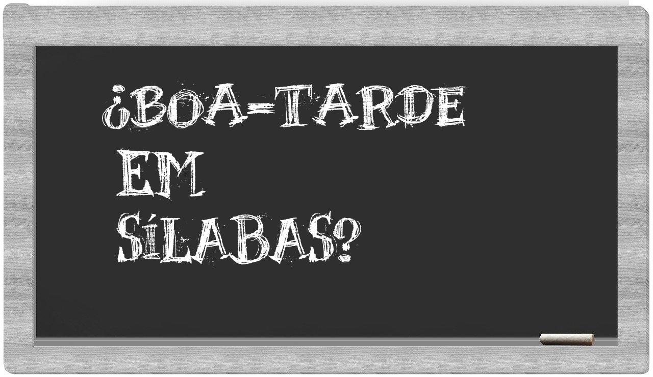 ¿boa-tarde en sílabas?