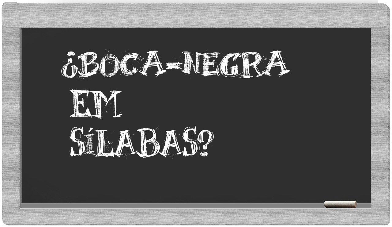 ¿boca-negra en sílabas?