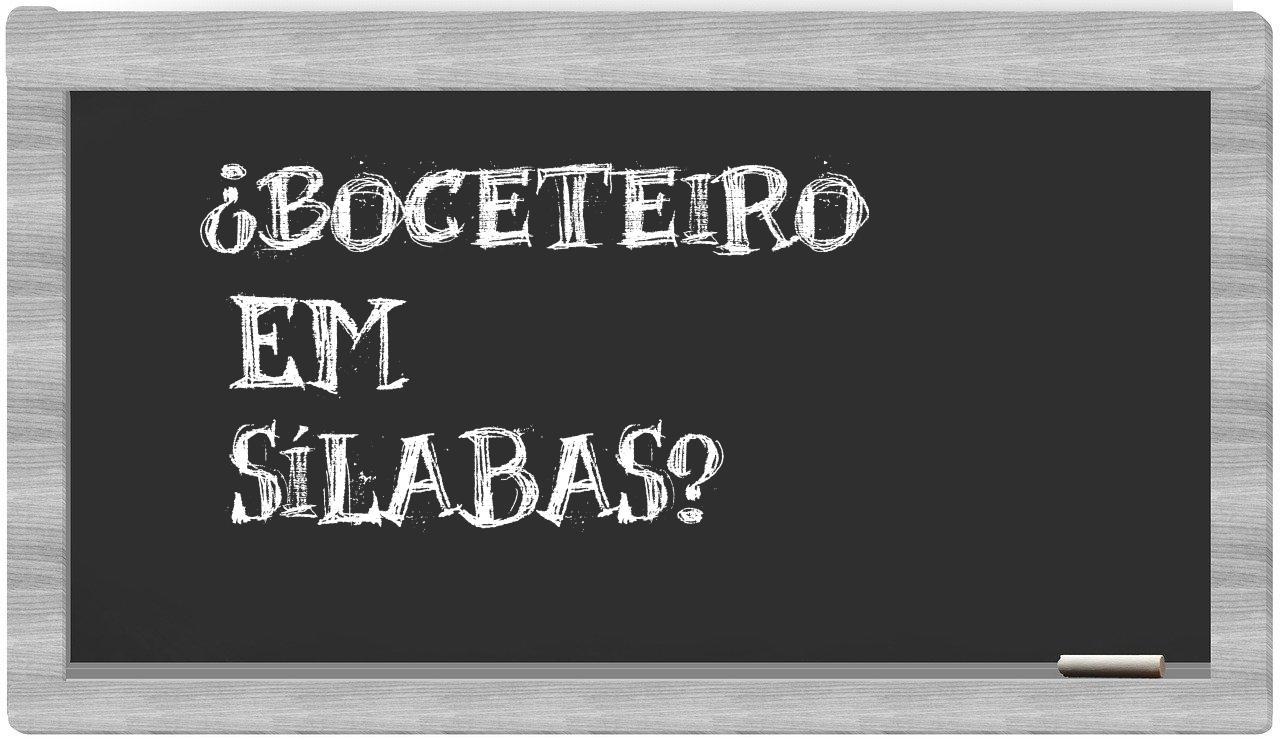 ¿boceteiro en sílabas?