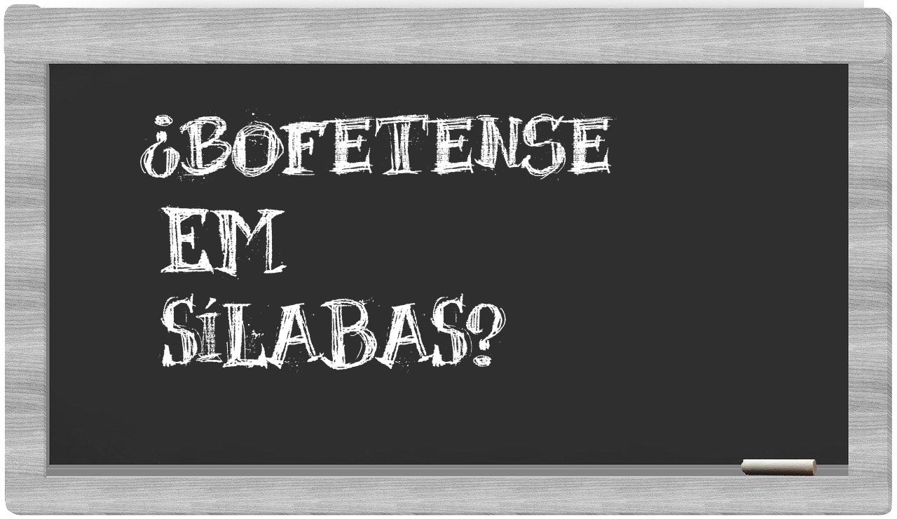 ¿bofetense en sílabas?