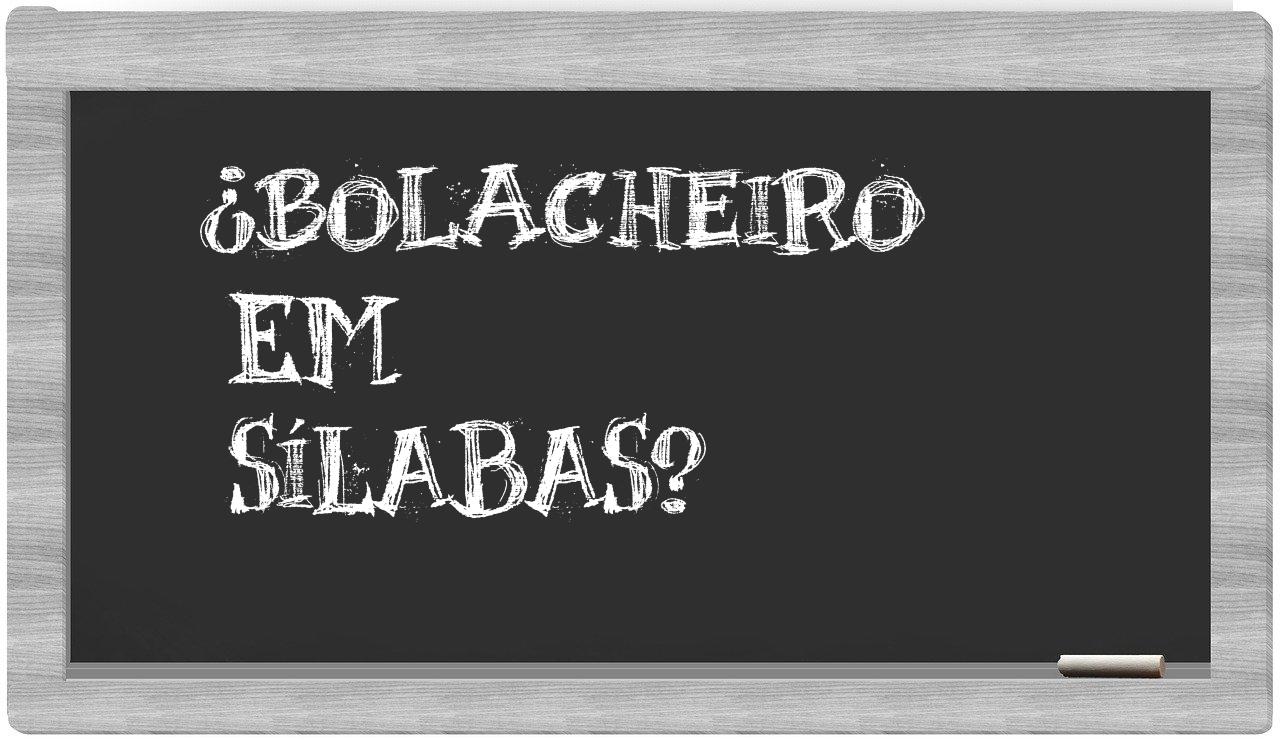 ¿bolacheiro en sílabas?