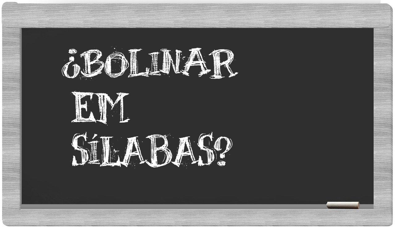 ¿bolinar en sílabas?