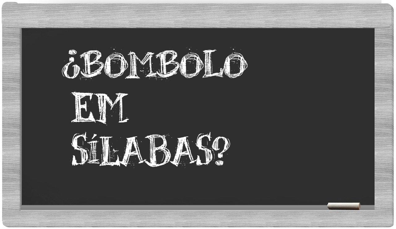 ¿bombolo en sílabas?