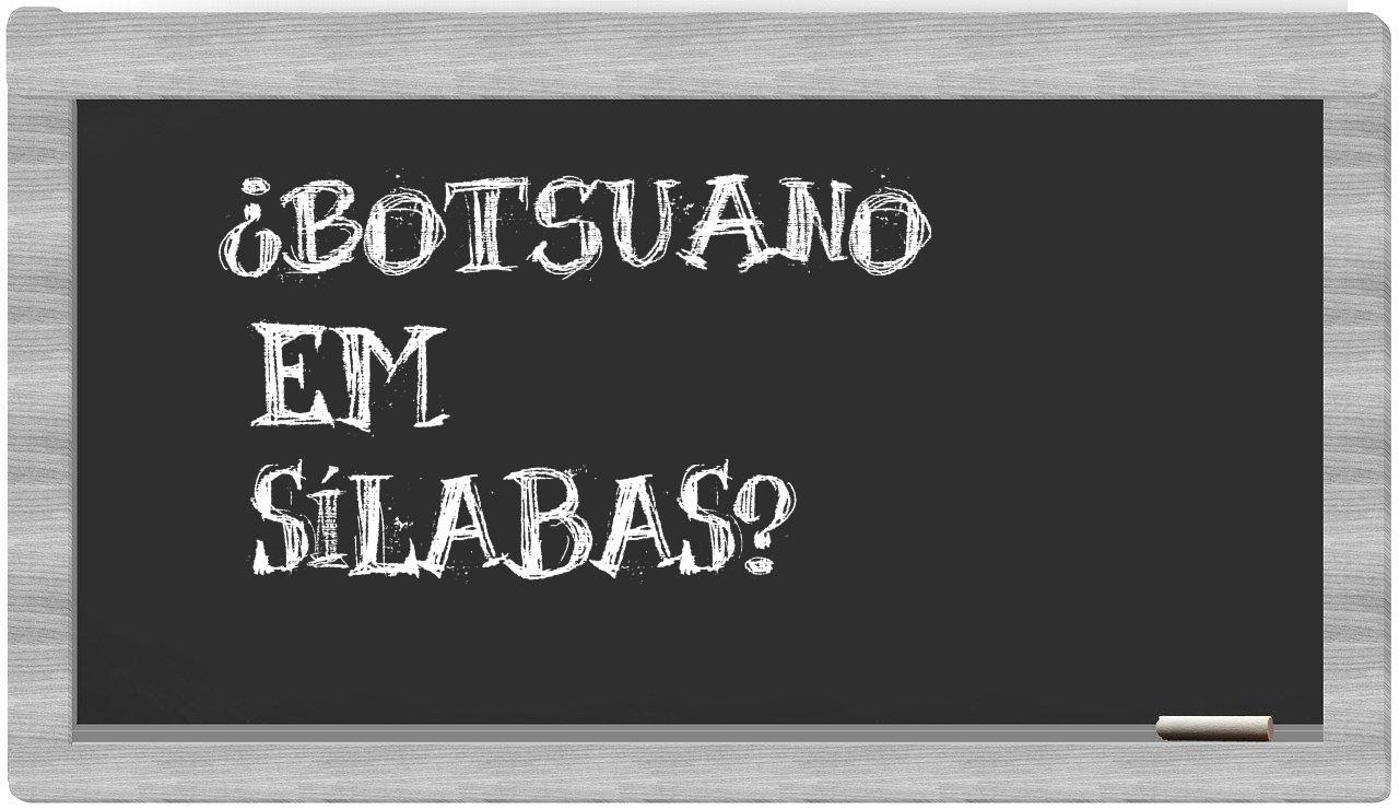 ¿botsuano en sílabas?