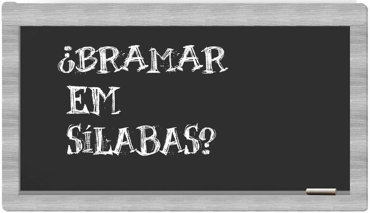 ¿bramar en sílabas?