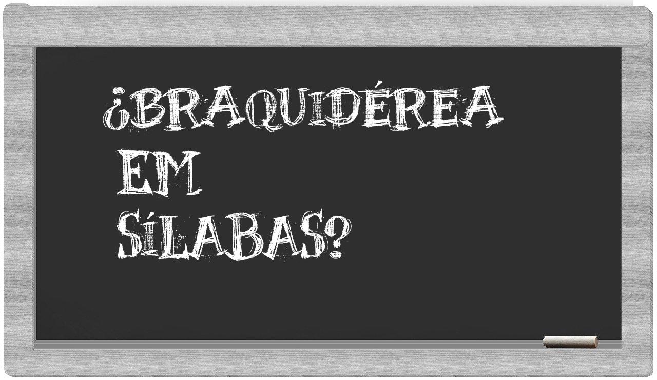 ¿braquidérea en sílabas?