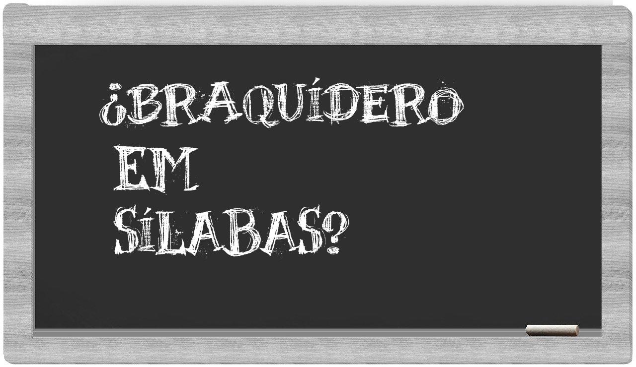 ¿braquídero en sílabas?