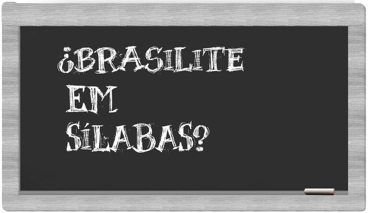 ¿brasilite en sílabas?