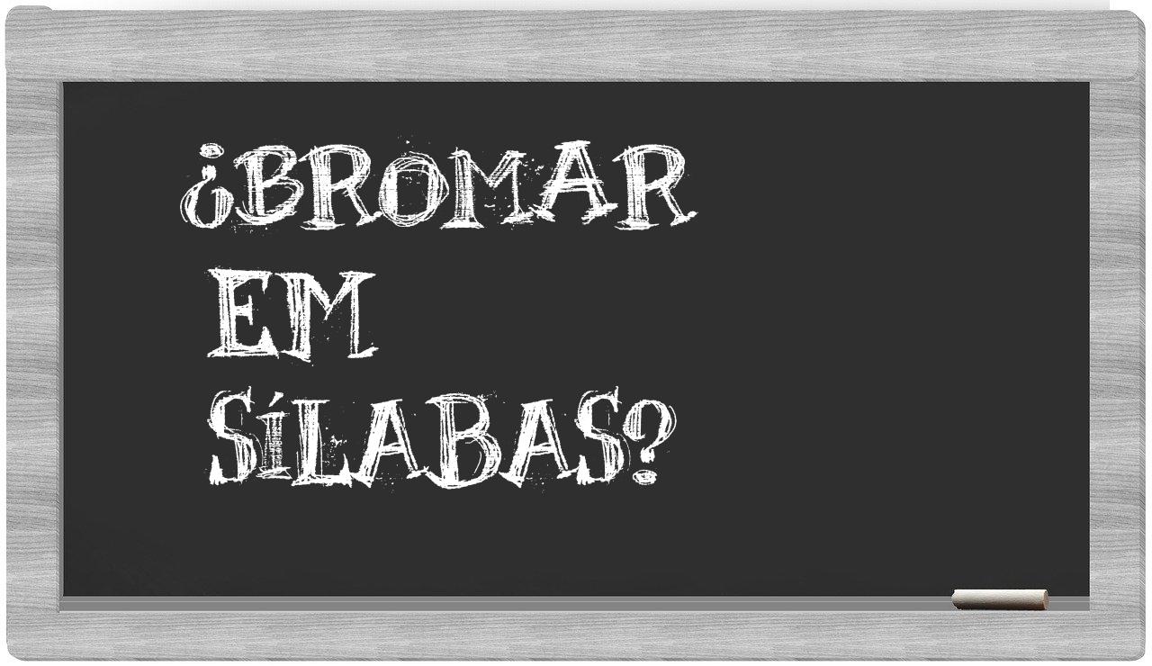 ¿bromar en sílabas?