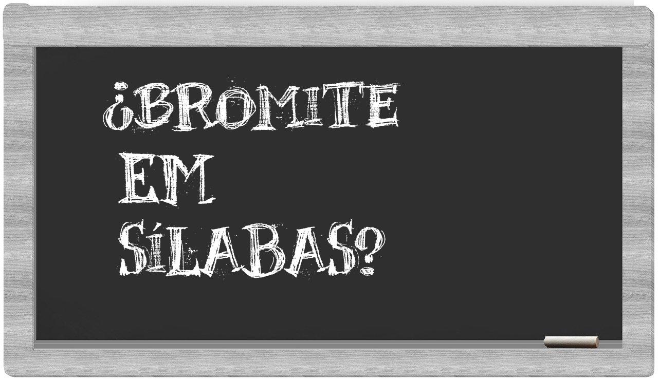 ¿bromite en sílabas?