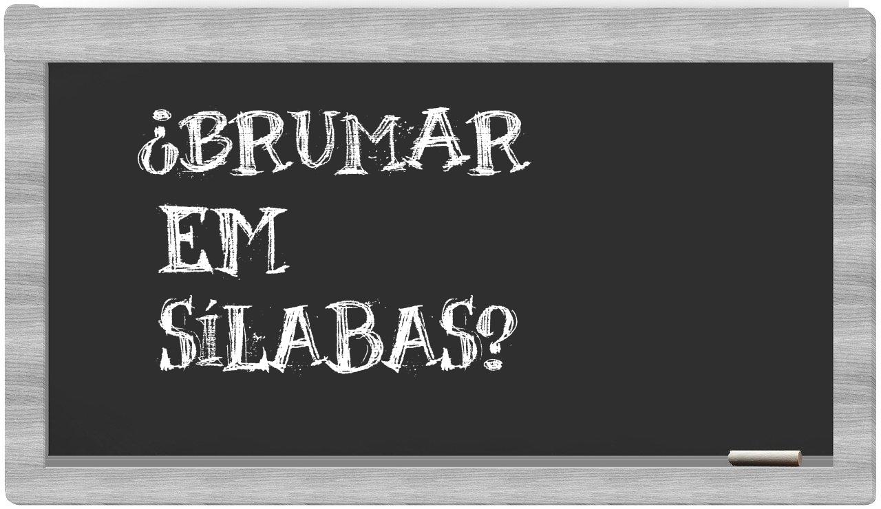 ¿brumar en sílabas?