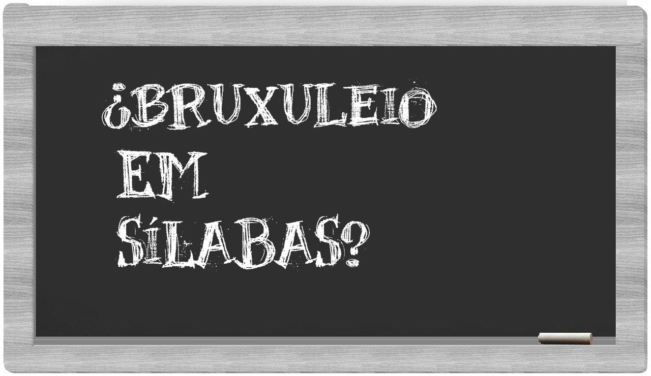 ¿bruxuleio en sílabas?