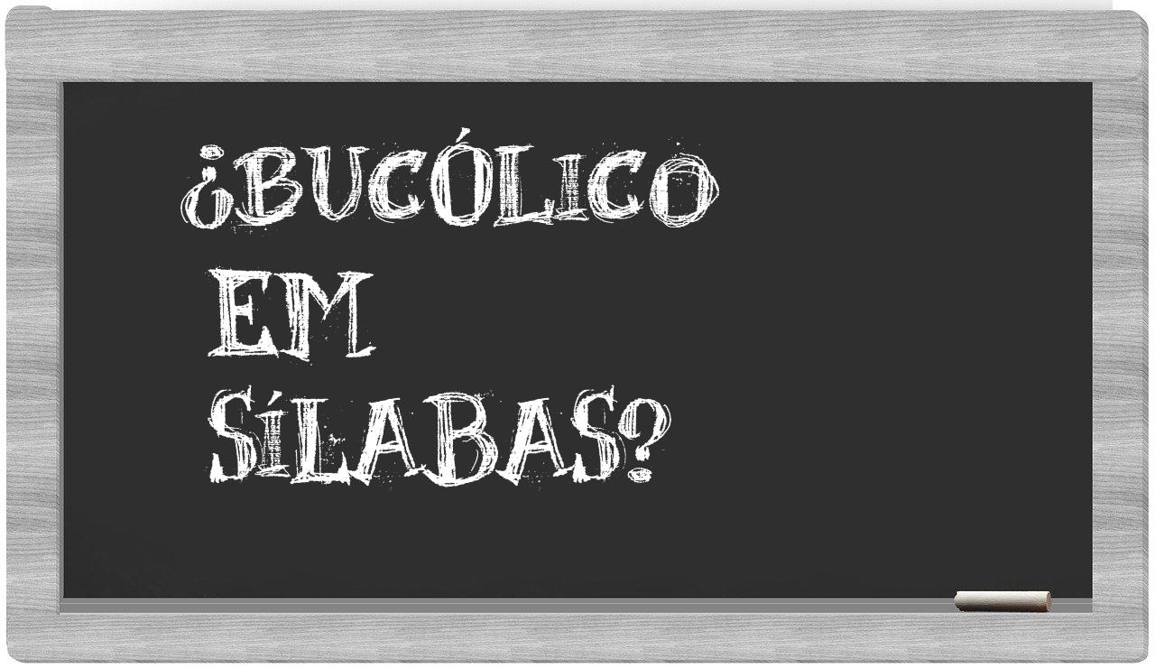 ¿bucólico en sílabas?