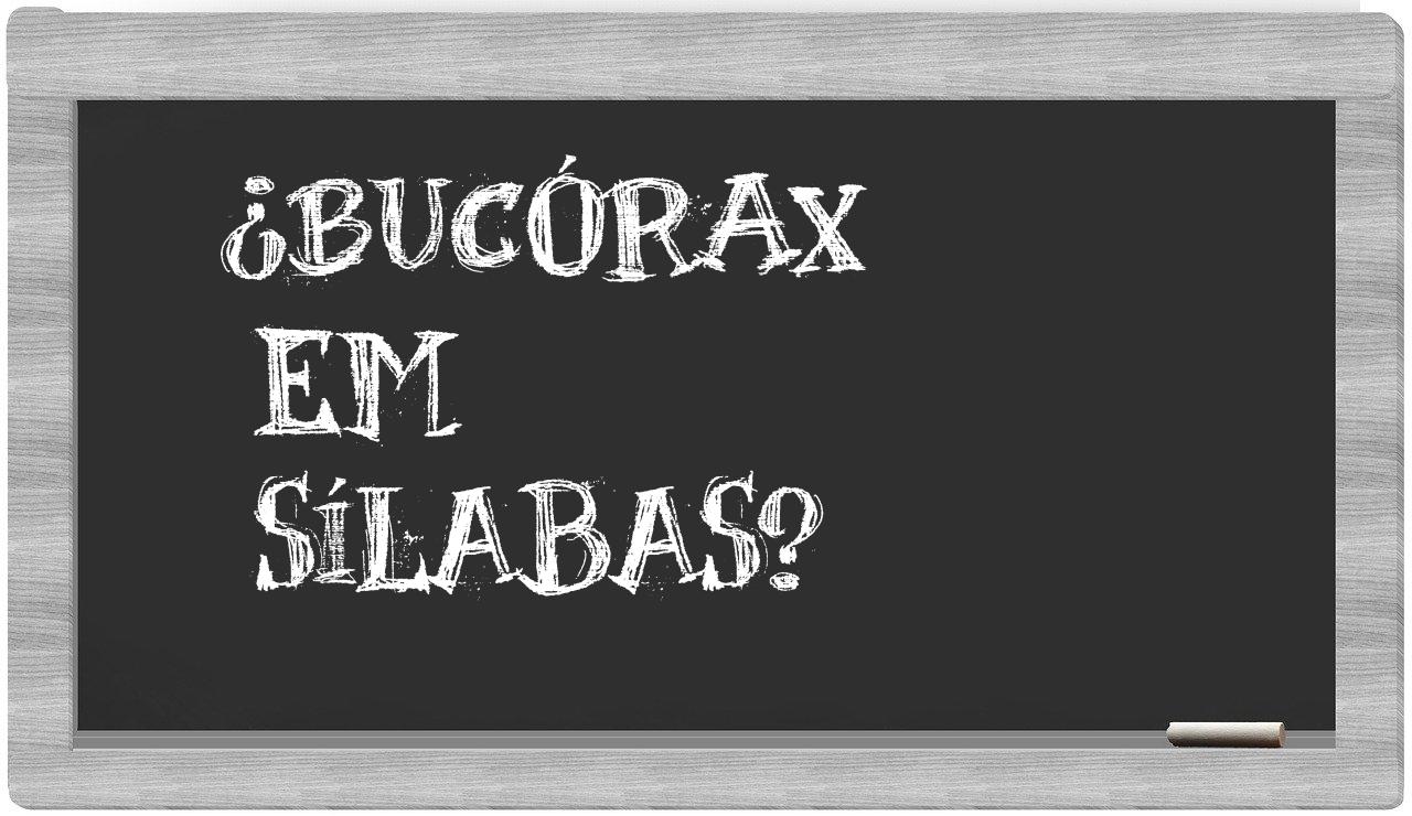 ¿bucórax en sílabas?