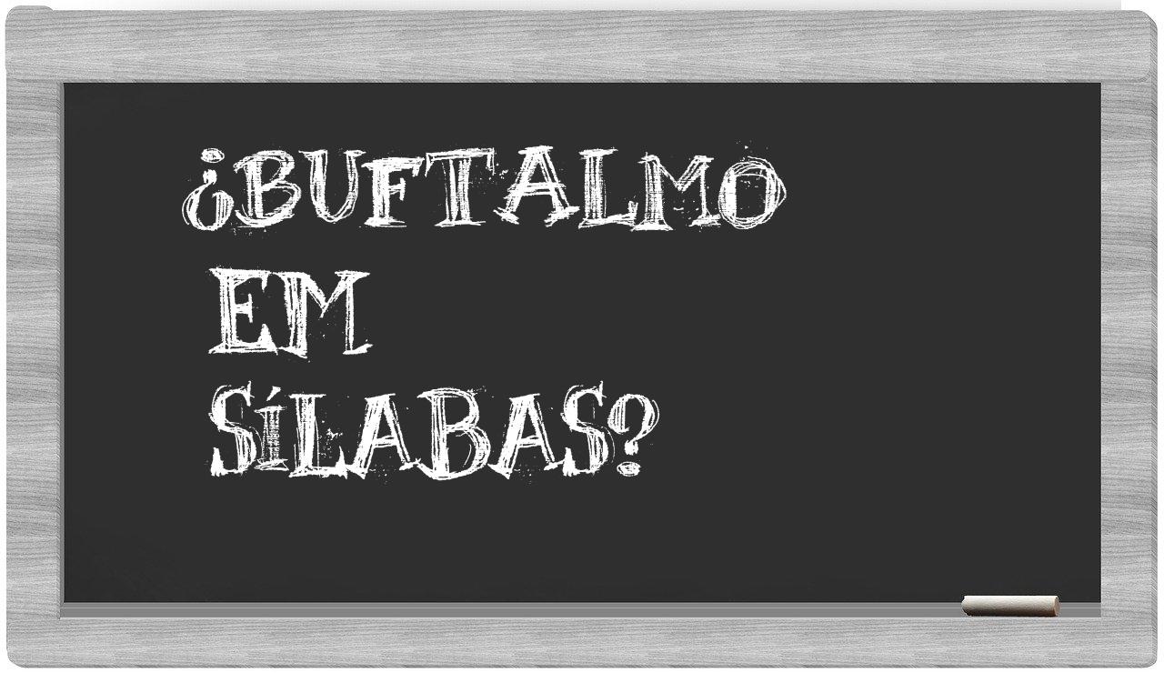 ¿buftalmo en sílabas?