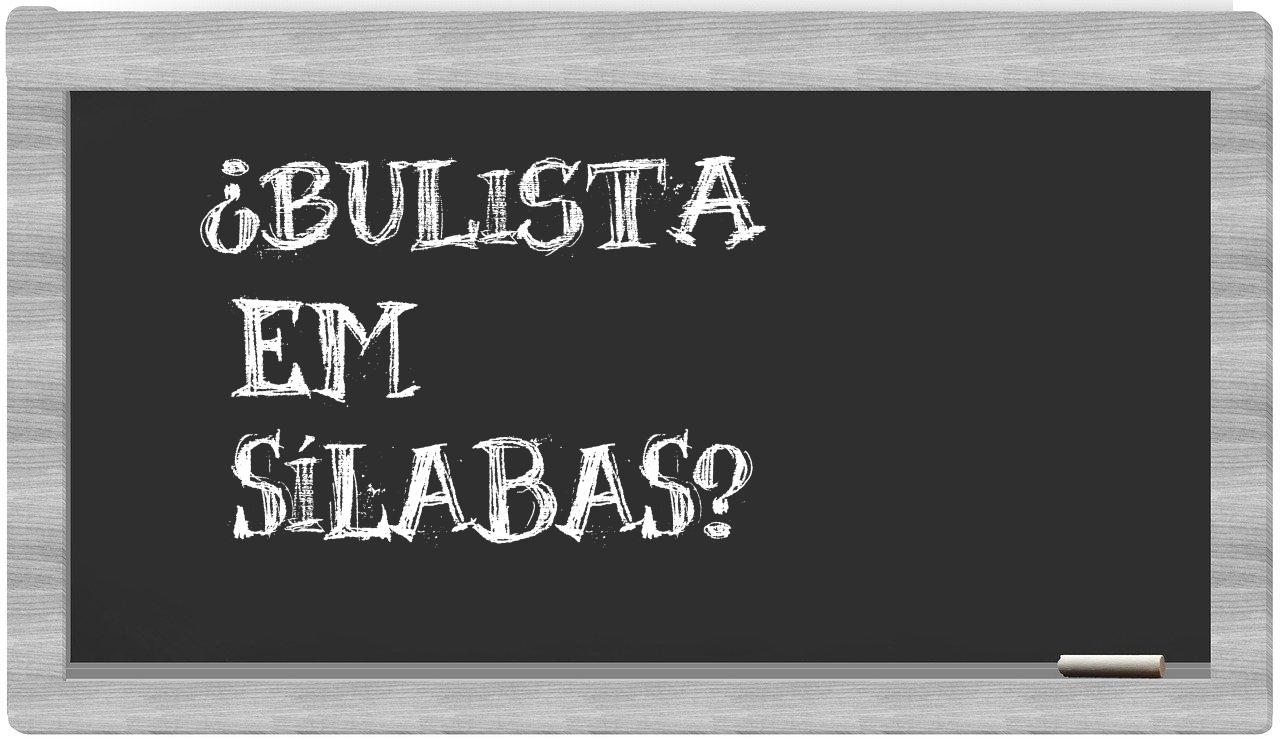 ¿bulista en sílabas?