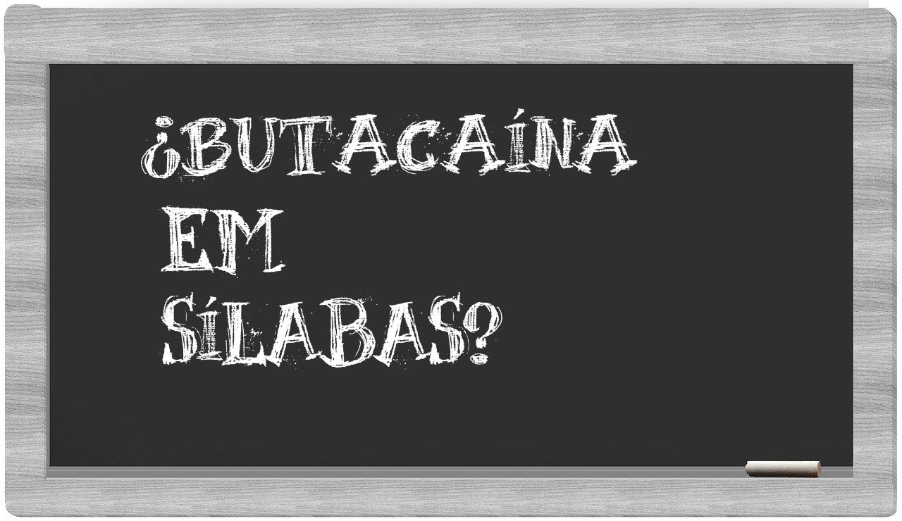 ¿butacaína en sílabas?