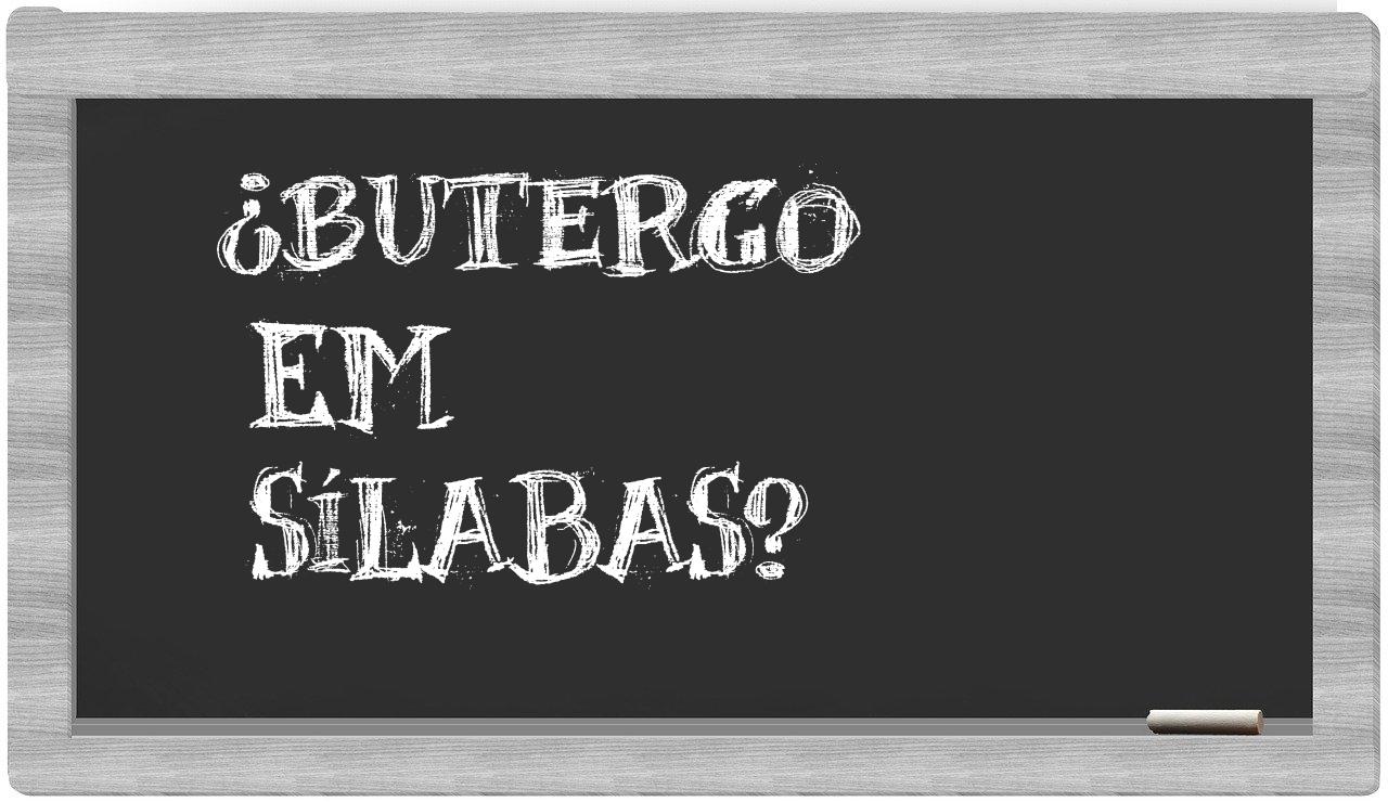 ¿butergo en sílabas?