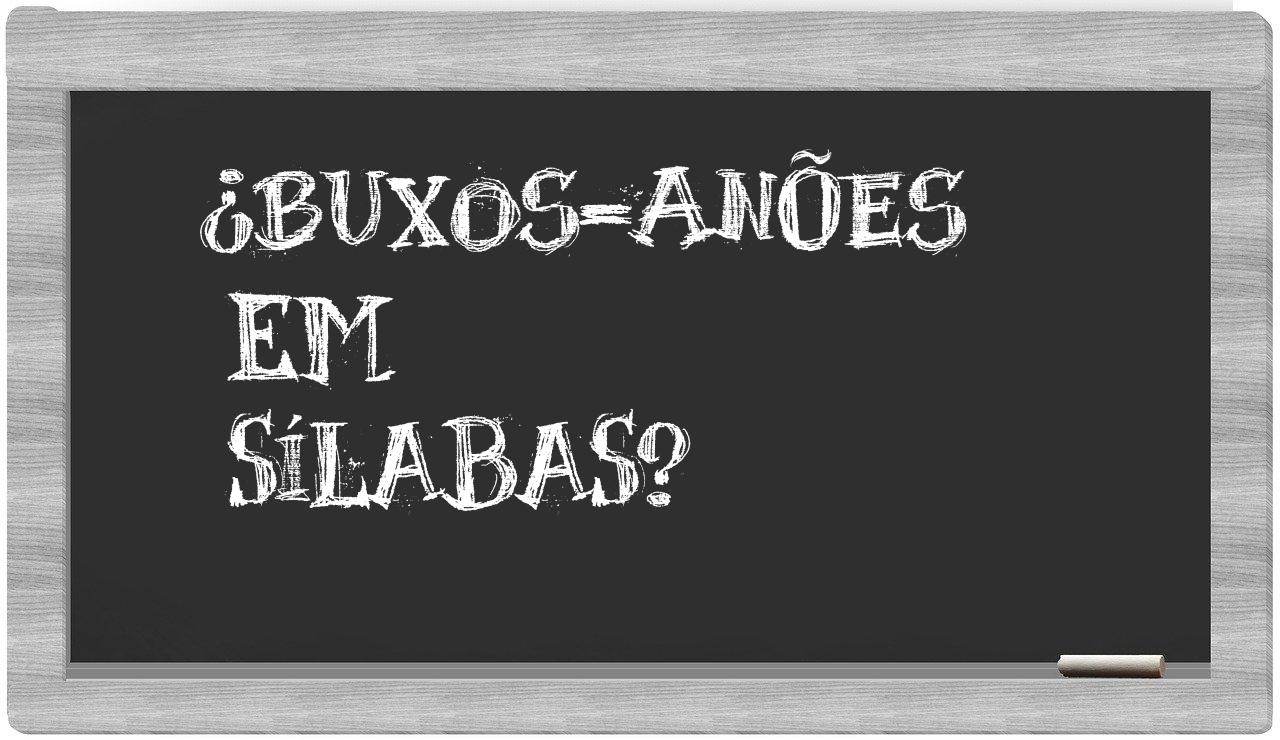 ¿buxos-anões en sílabas?