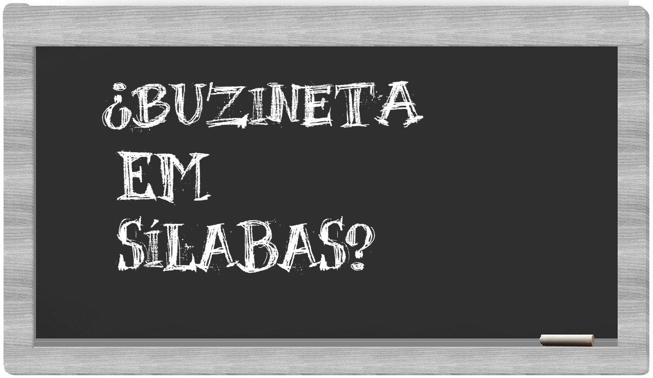 ¿buzineta en sílabas?