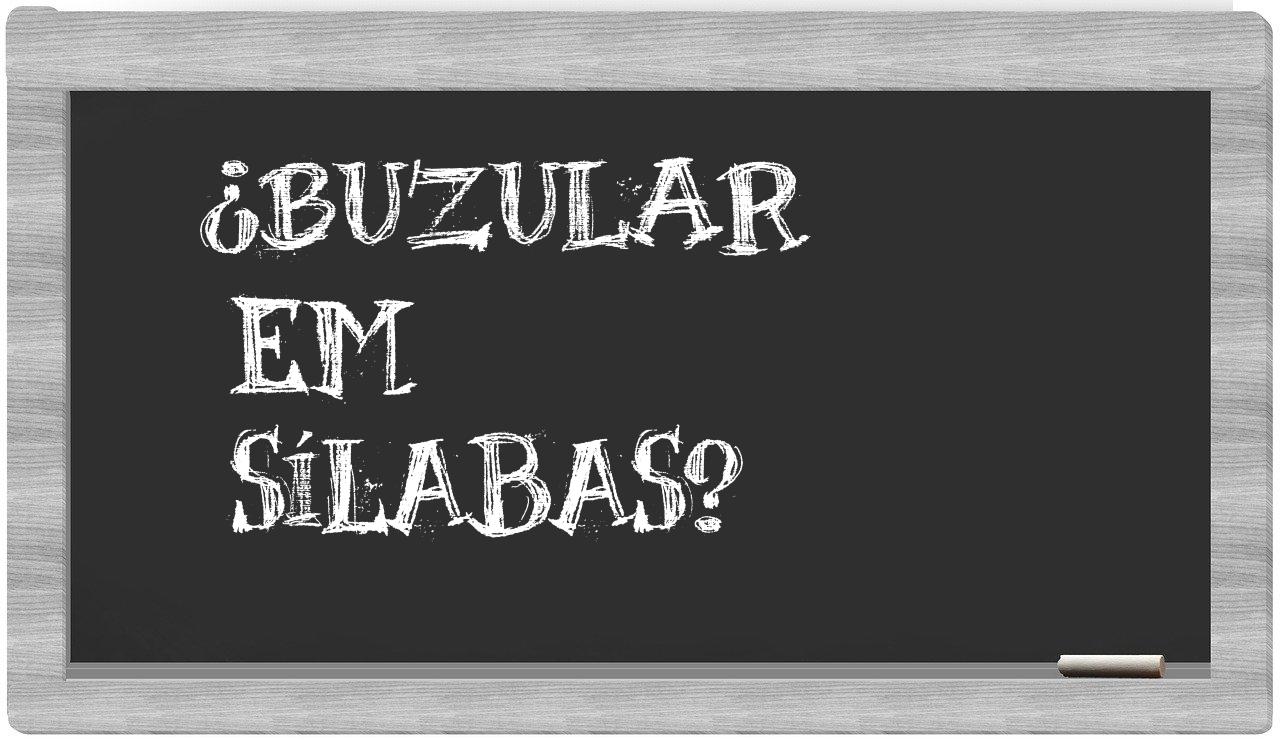 ¿buzular en sílabas?