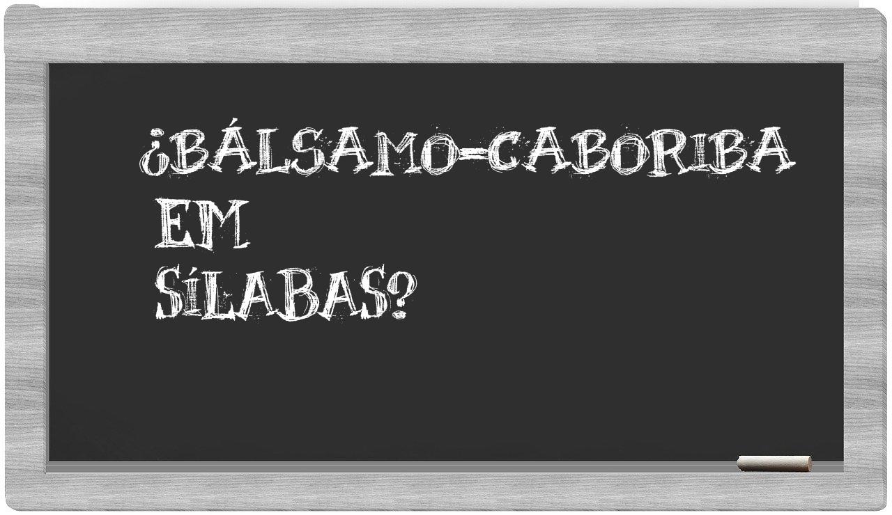 ¿bálsamo-caboriba en sílabas?