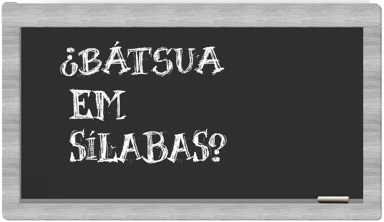 ¿bátsua en sílabas?