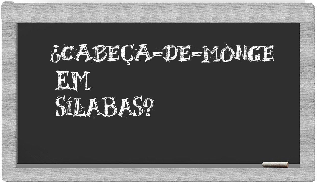 ¿cabeça-de-monge en sílabas?