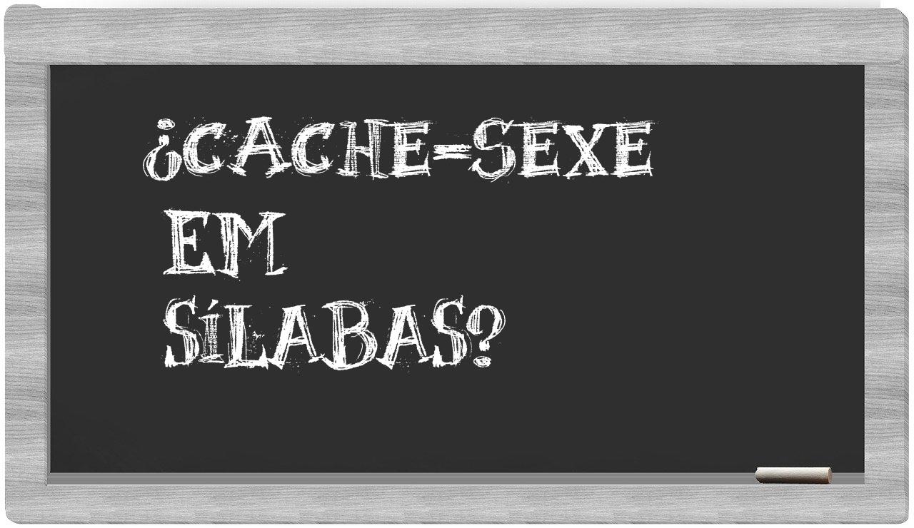 ¿cache-sexe en sílabas?