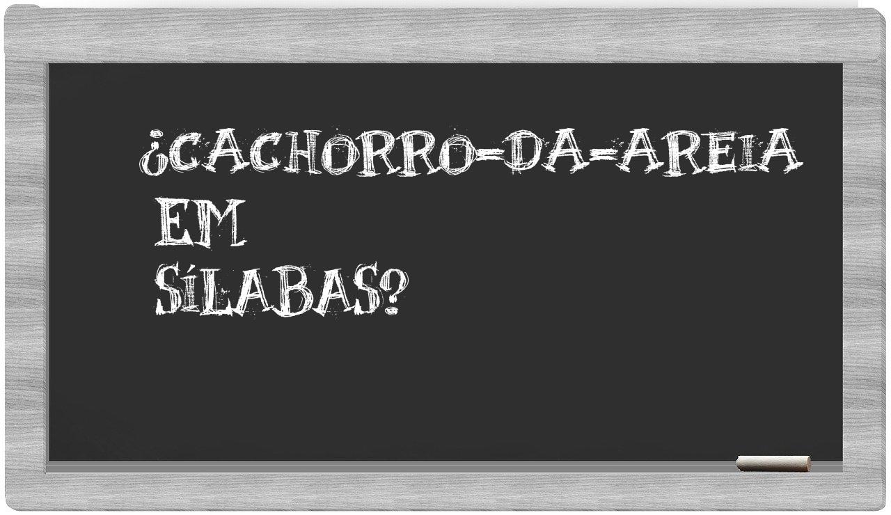 ¿cachorro-da-areia en sílabas?