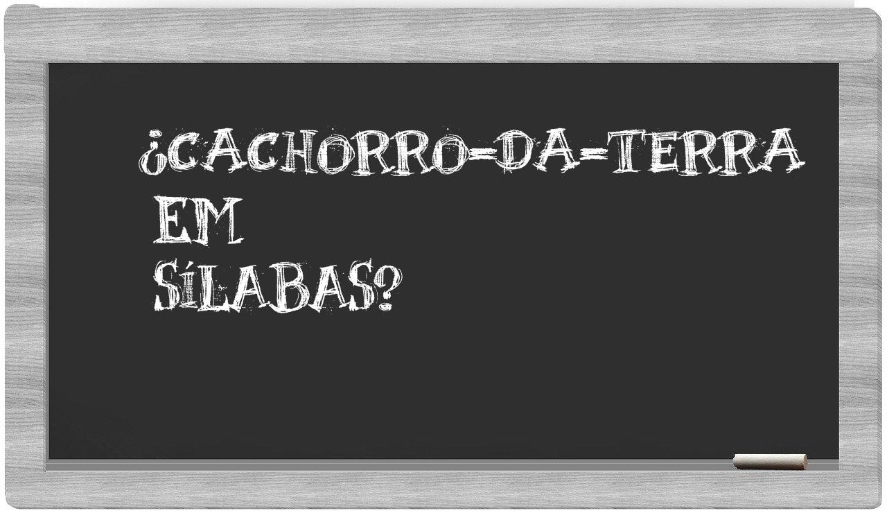 ¿cachorro-da-terra en sílabas?