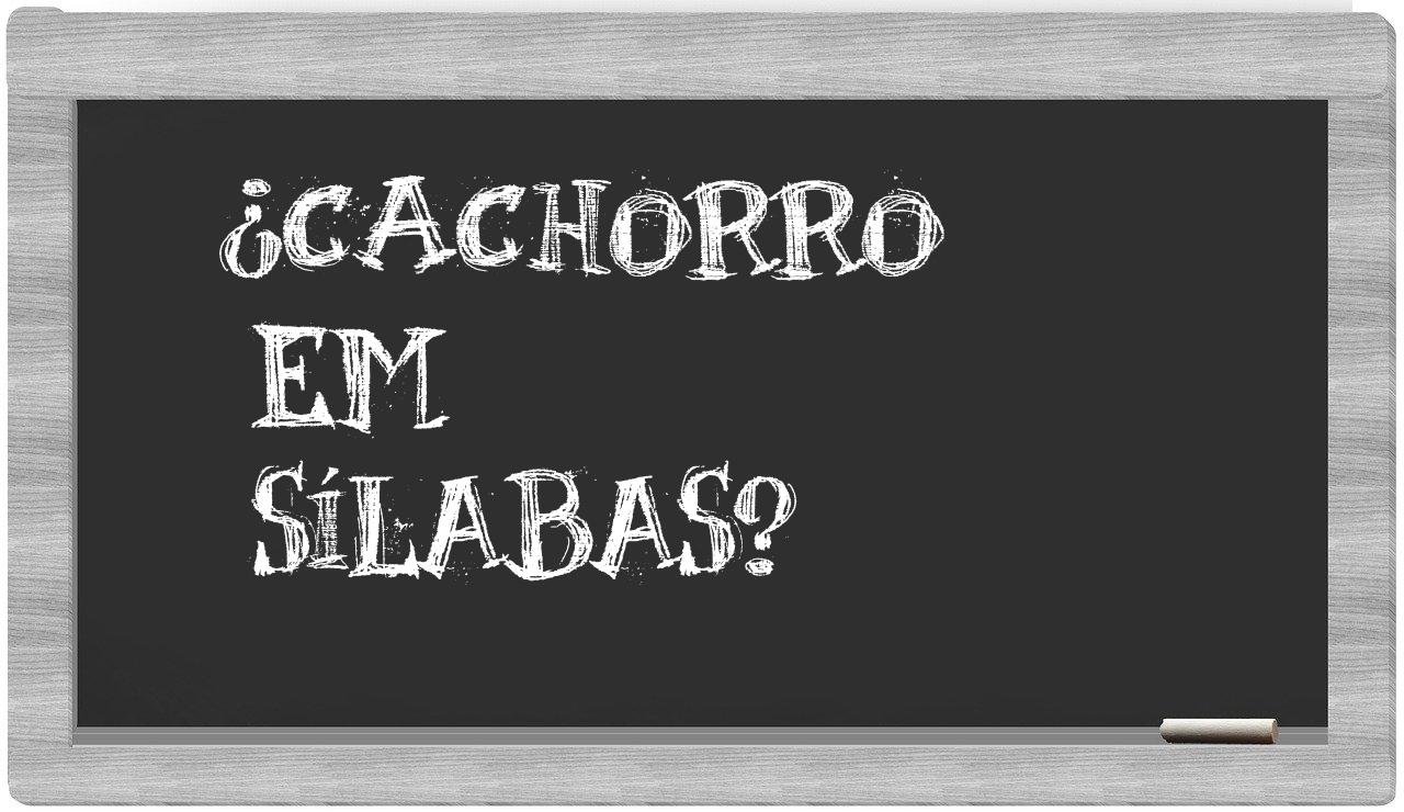 ¿cachorro en sílabas?