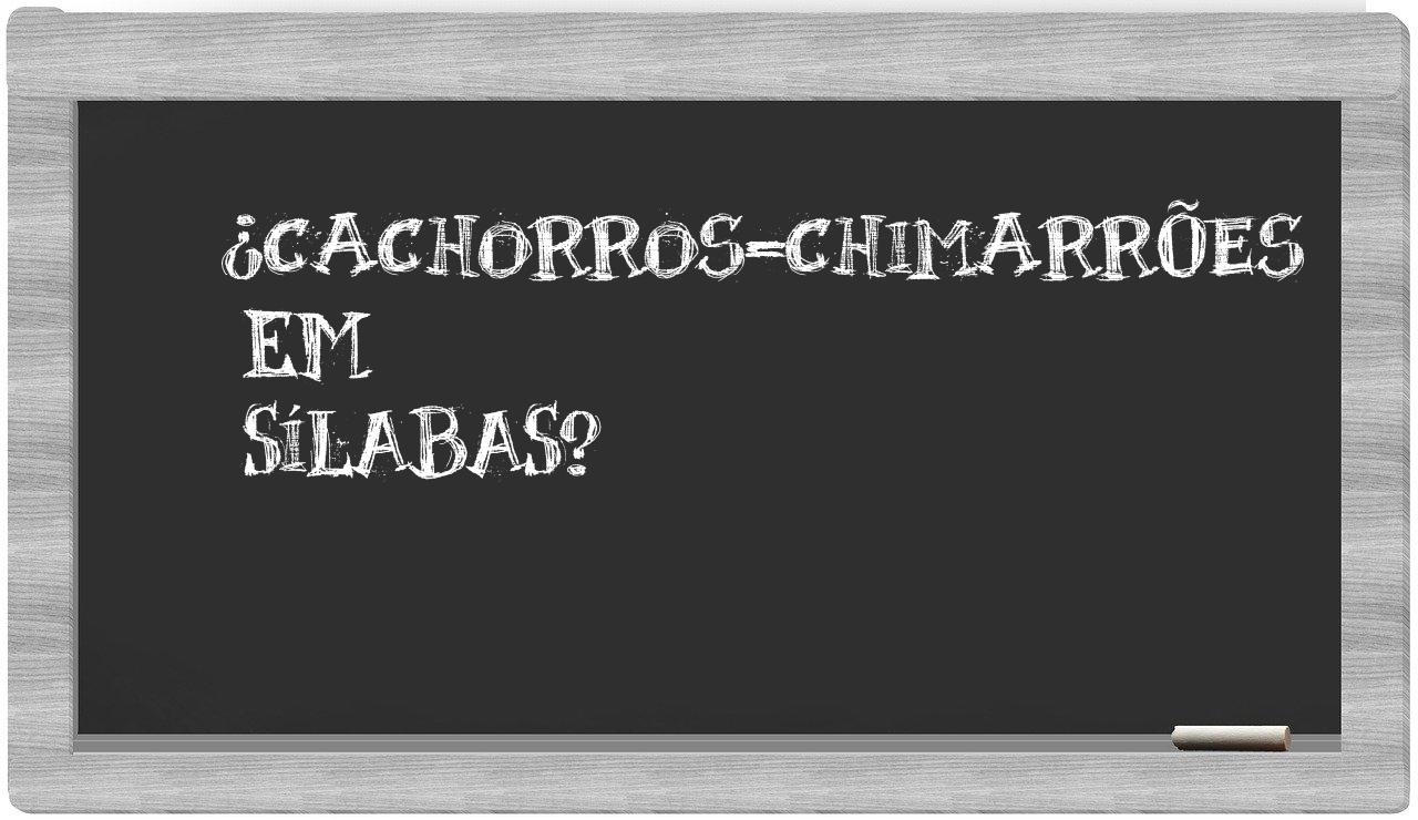 ¿cachorros-chimarrões en sílabas?