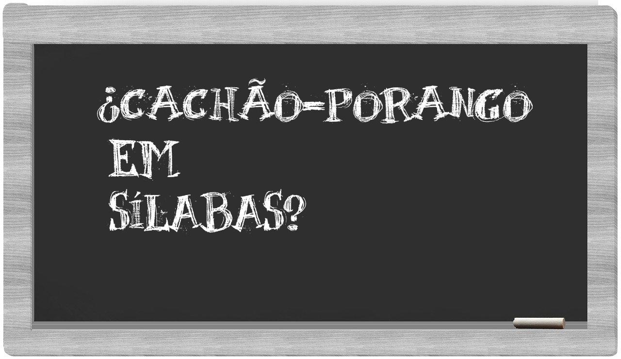 ¿cachão-porango en sílabas?