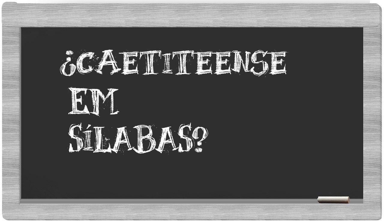 ¿caetiteense en sílabas?