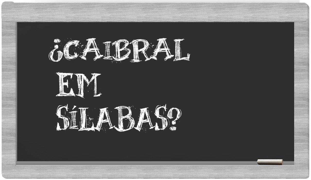 ¿caibral en sílabas?