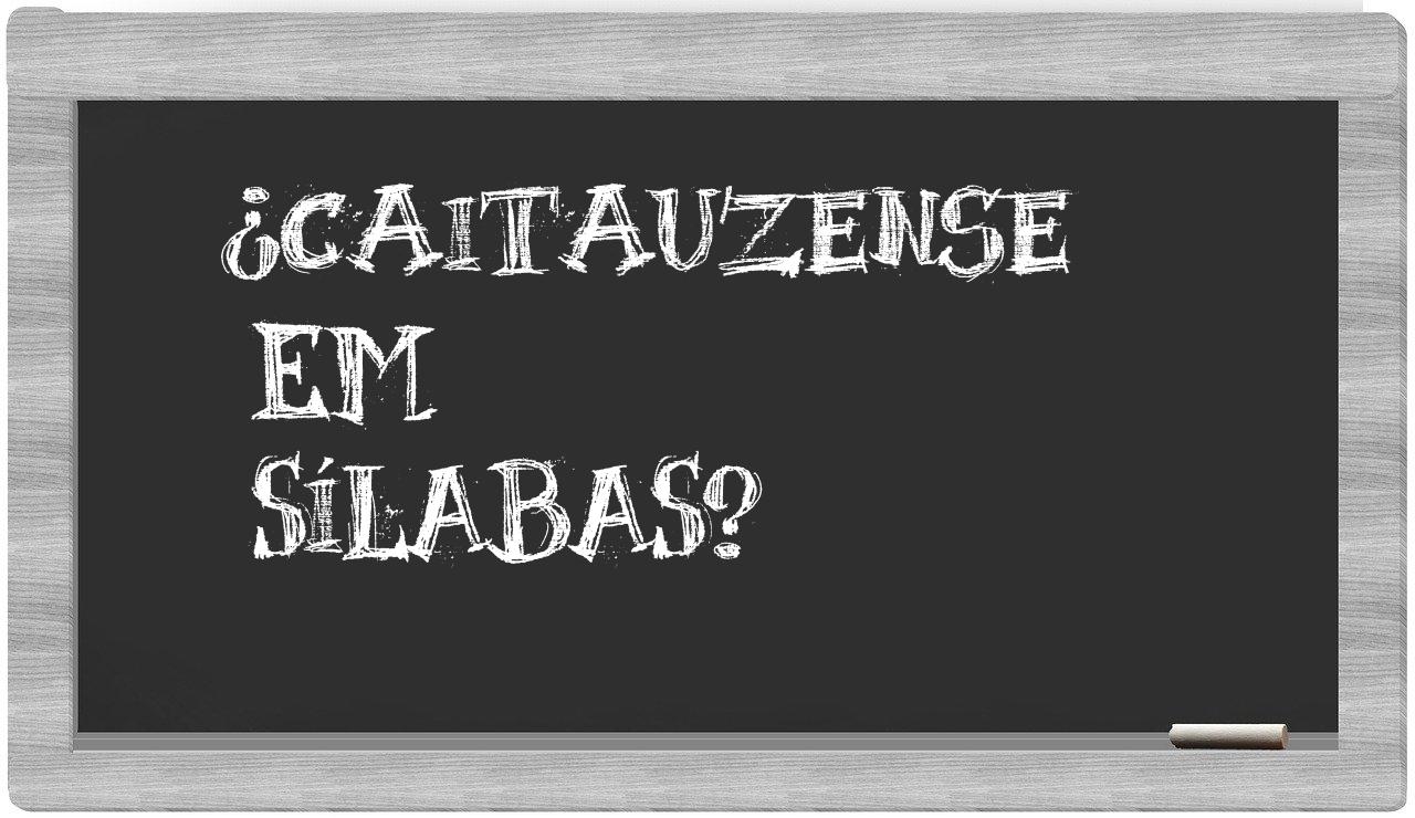 ¿caitauzense en sílabas?
