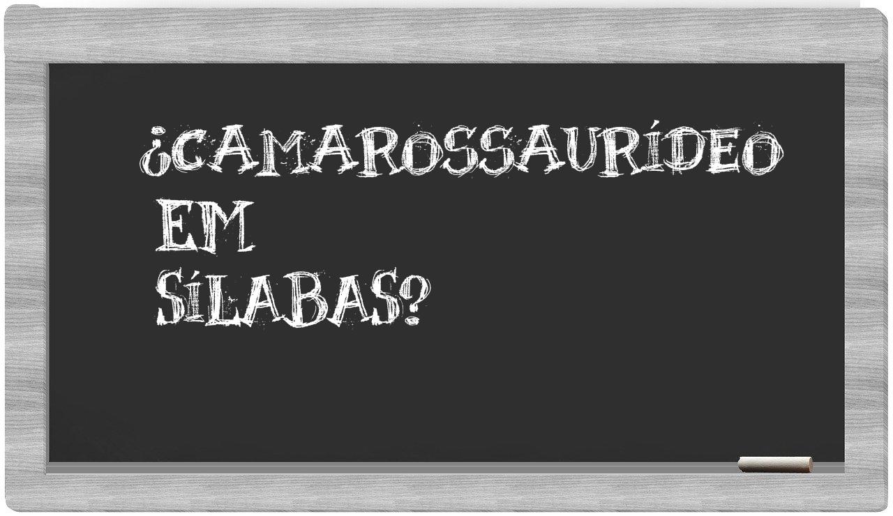 ¿camarossaurídeo en sílabas?