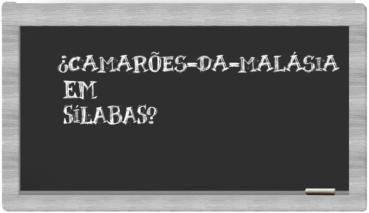 ¿camarões-da-malásia en sílabas?