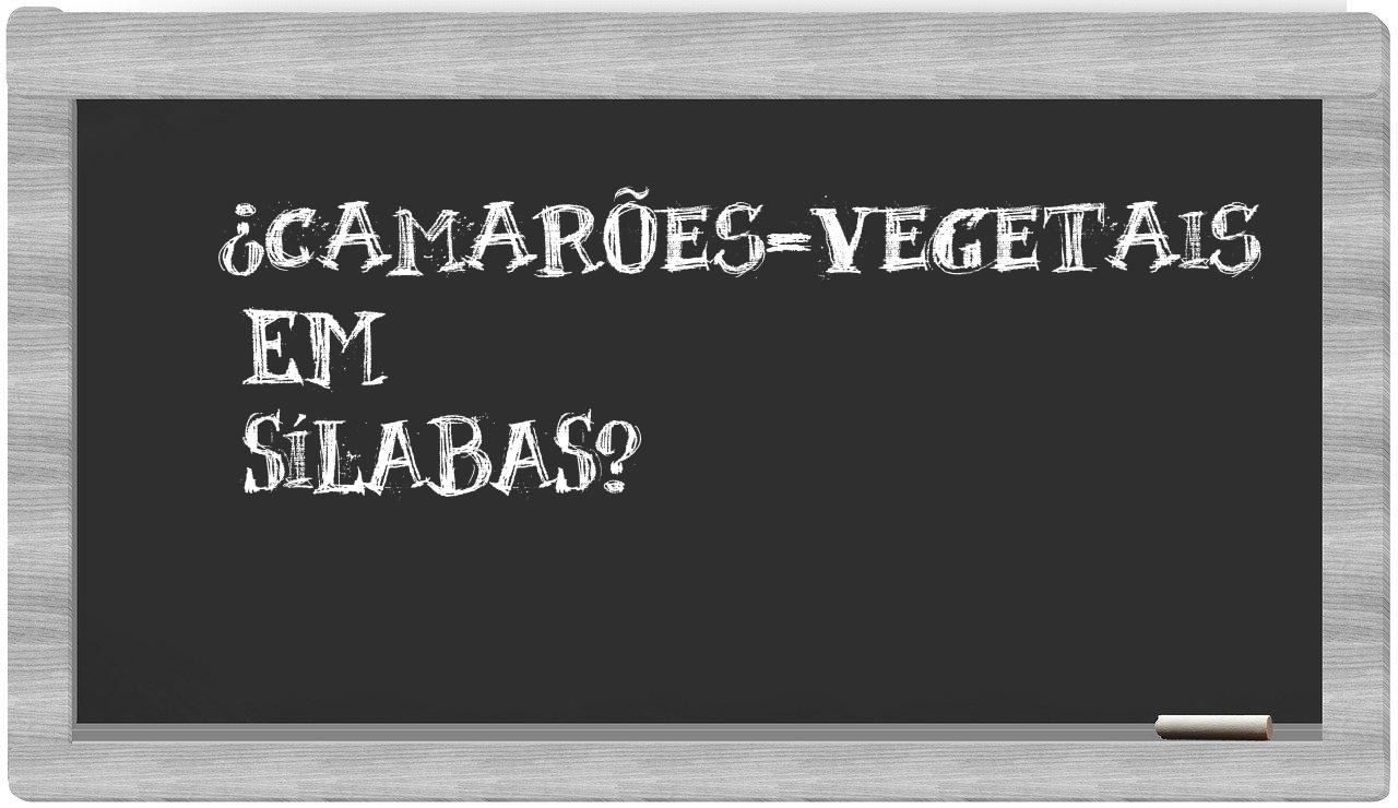 ¿camarões-vegetais en sílabas?