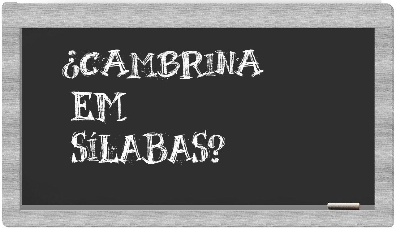 ¿cambrina en sílabas?