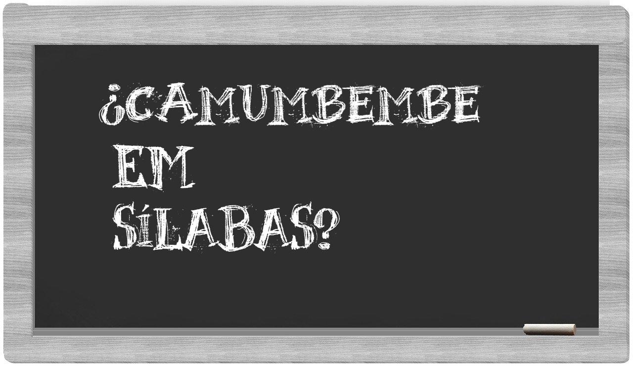 ¿camumbembe en sílabas?