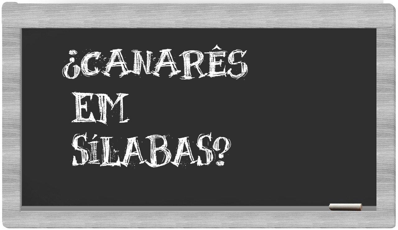 ¿canarês en sílabas?