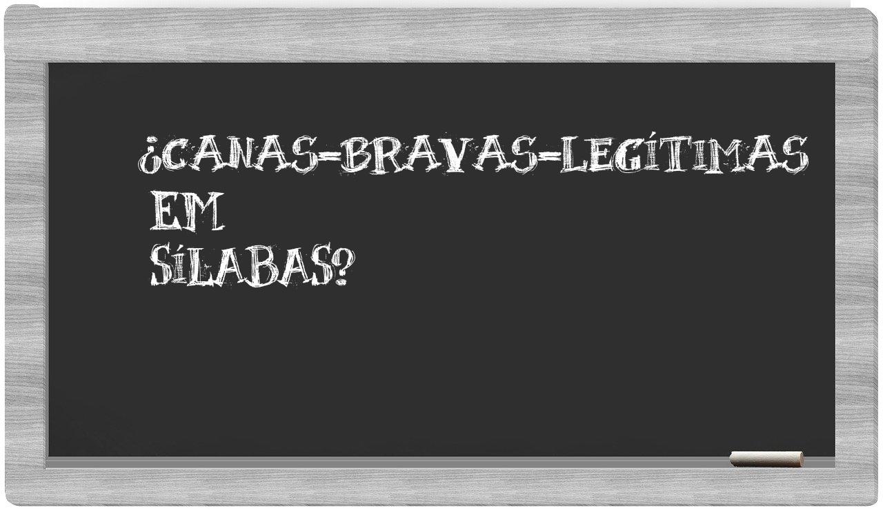 ¿canas-bravas-legítimas en sílabas?