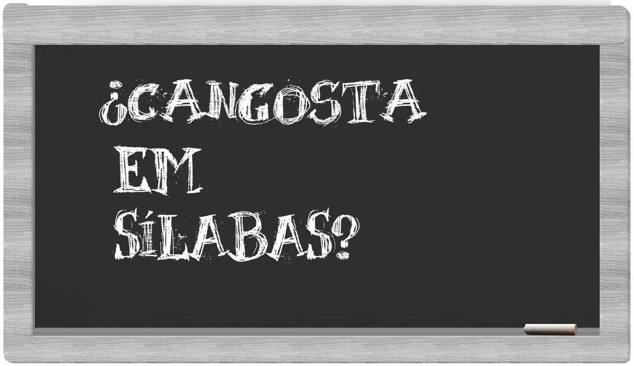 ¿cangosta en sílabas?