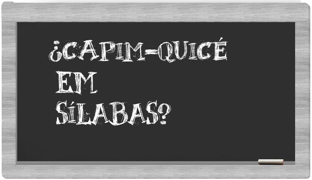 ¿capim-quicé en sílabas?