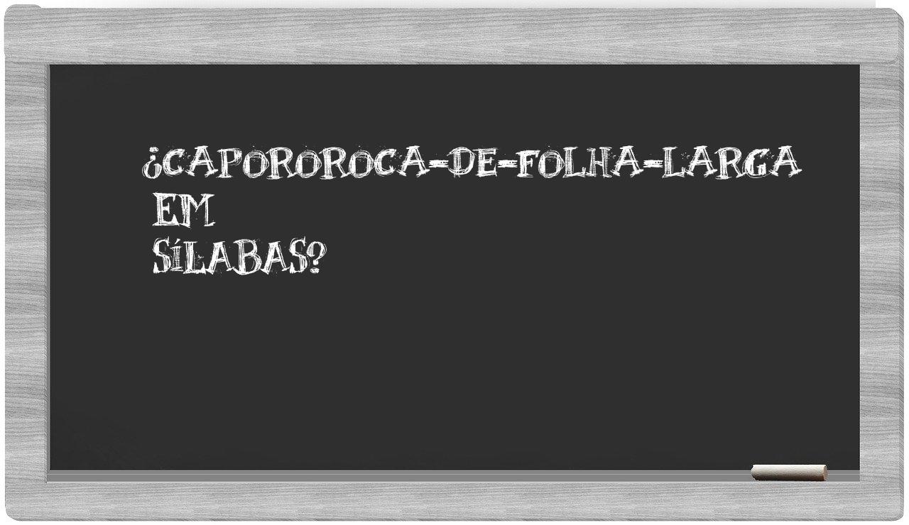 ¿capororoca-de-folha-larga en sílabas?