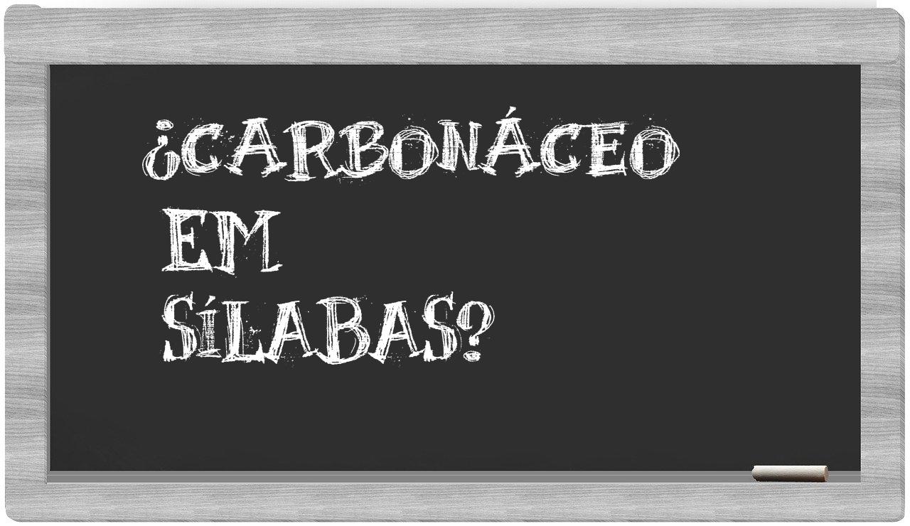 ¿carbonáceo en sílabas?